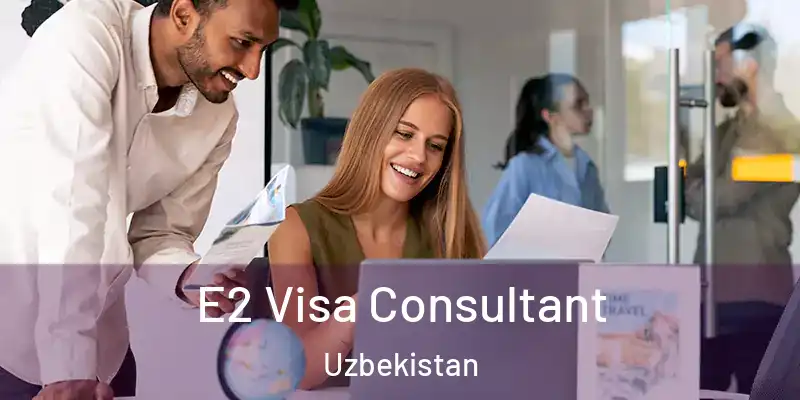  E2 Visa Consultant Uzbekistan