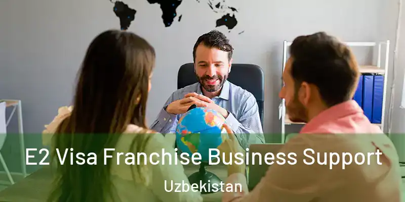  E2 Visa Franchise Business Support Uzbekistan
