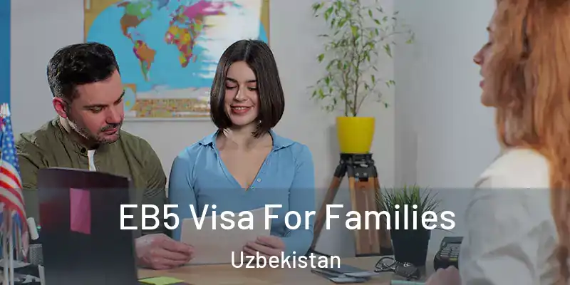  EB5 Visa For Families Uzbekistan