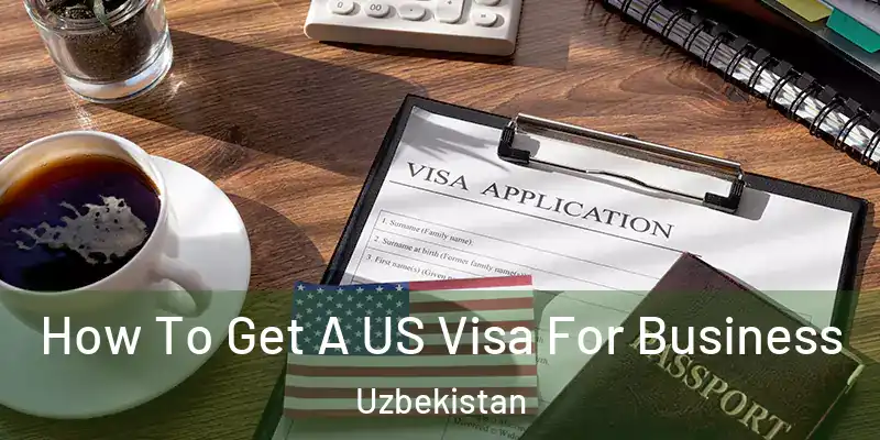  How To Get A US Visa For Business Uzbekistan