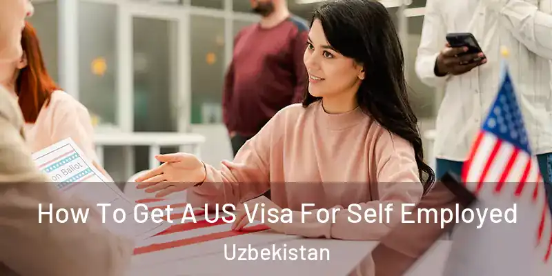  How To Get A US Visa For Self Employed Uzbekistan