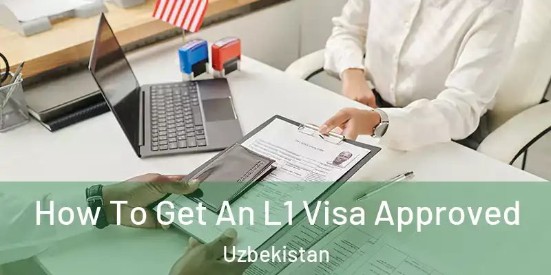  How To Get An L1 Visa Approved Uzbekistan