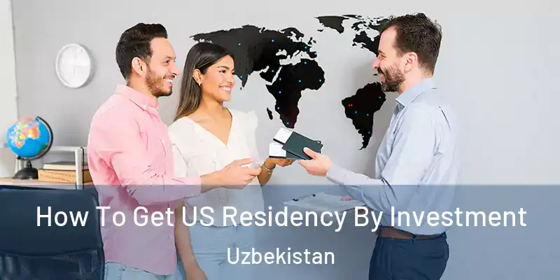  How To Get US Residency By Investment Uzbekistan