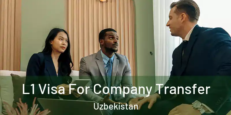  L1 Visa For Company Transfer Uzbekistan