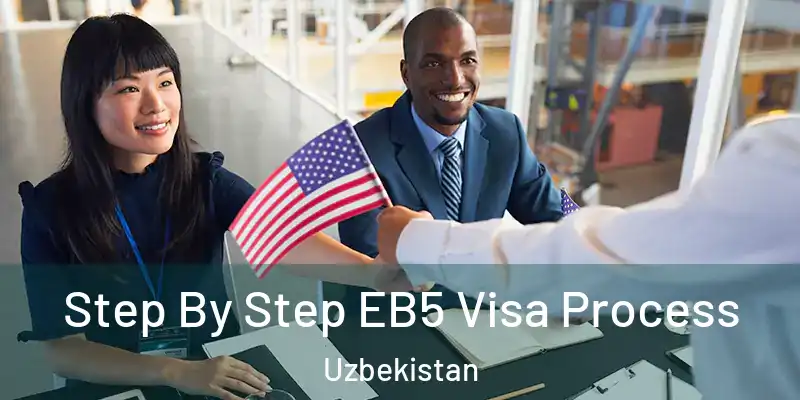  Step By Step EB5 Visa Process Uzbekistan