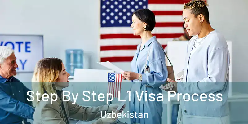  Step By Step L1 Visa Process Uzbekistan